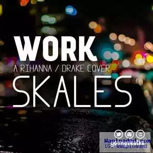 Skales - Work (Rihanna/Drake Cover)